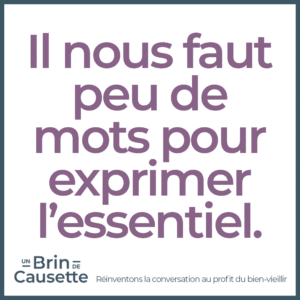 Il nous faut peu de mots pour exprimer l’essentiel.